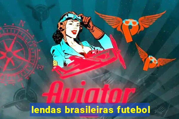 lendas brasileiras futebol